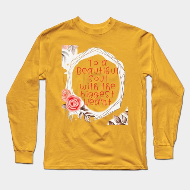 To a Beautiful SOUL with the biggest HEART Long Sleeve T-Shirt by PersianFMts